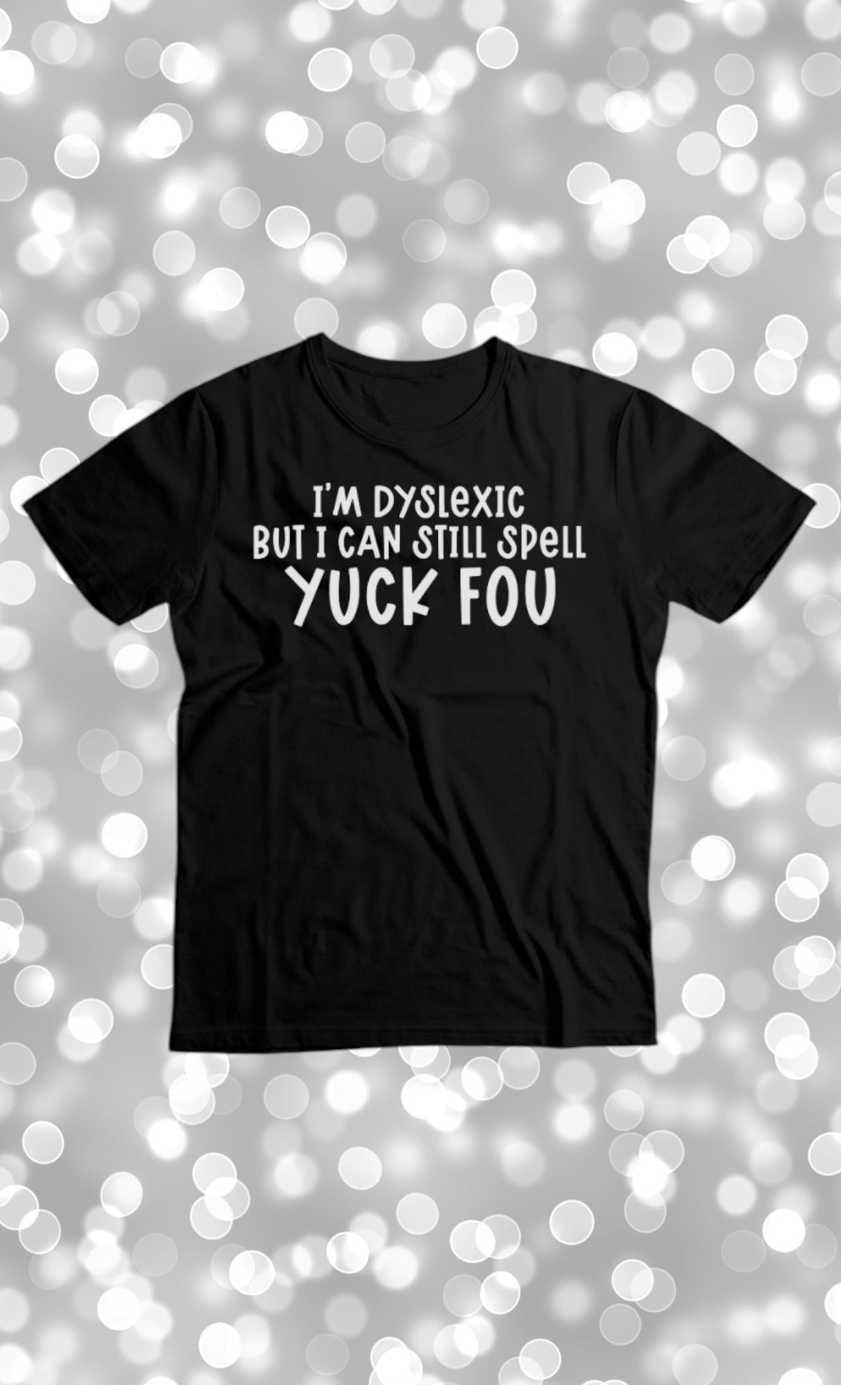 I’m dyslexic tshirt