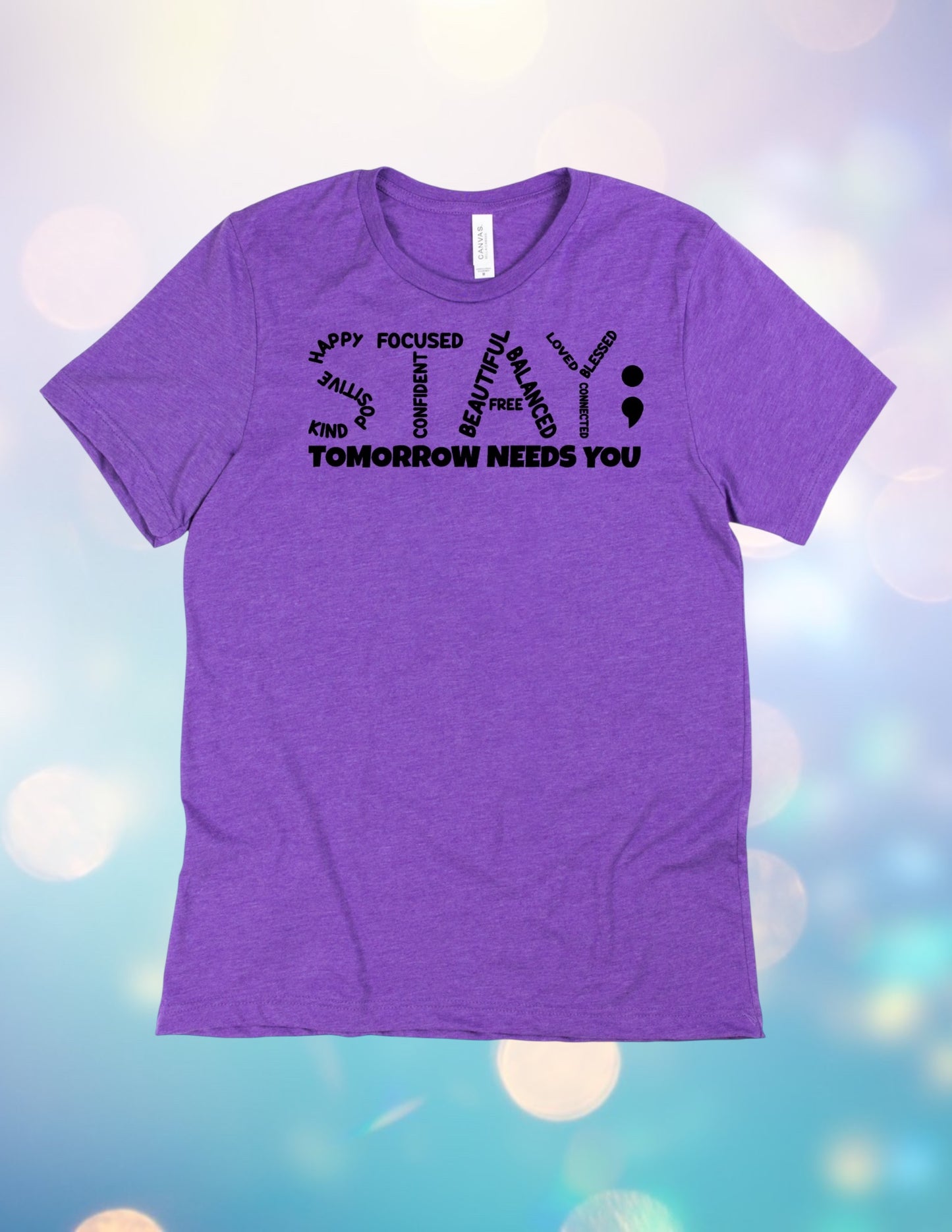 Stay; tomorrow needs you tshirt