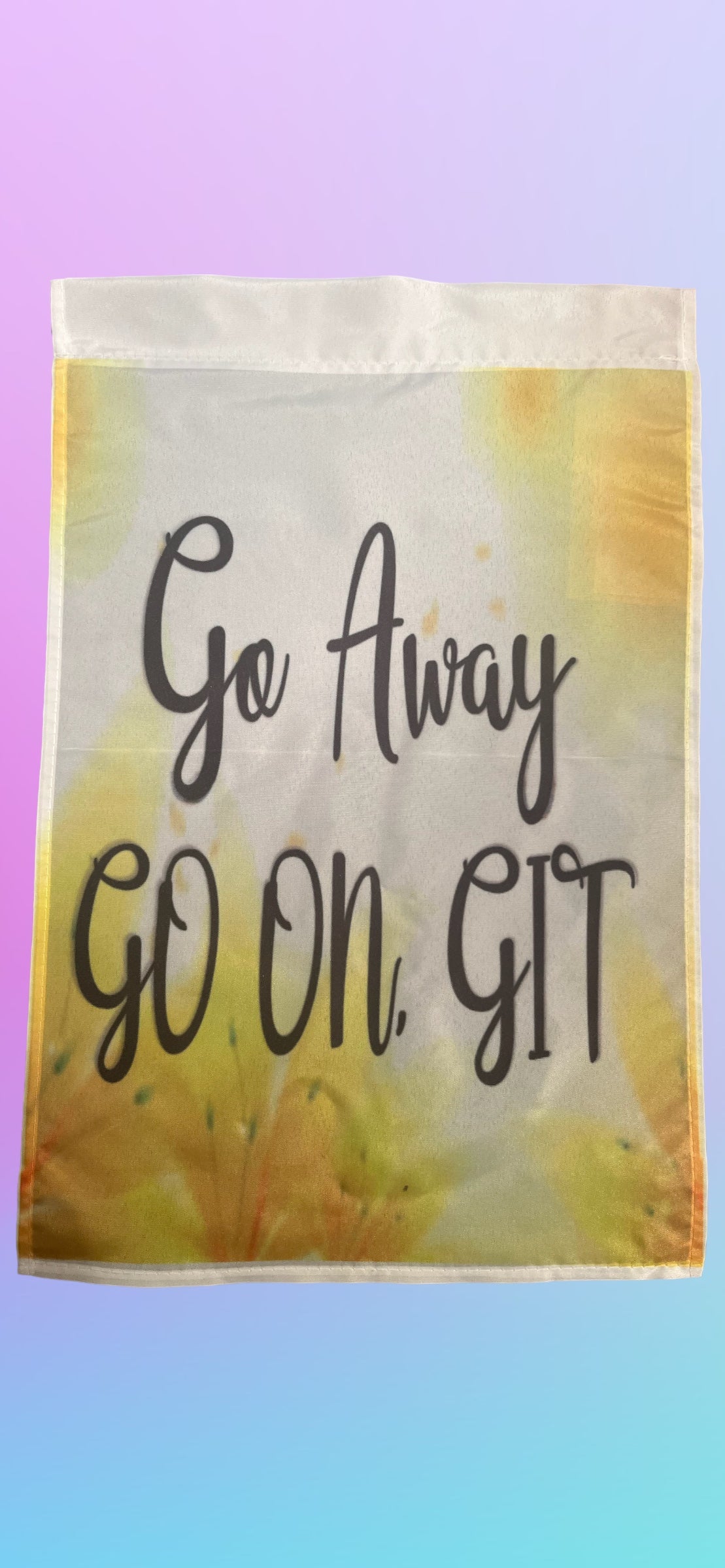 Go away, go on, GIT 12x18 garden flag