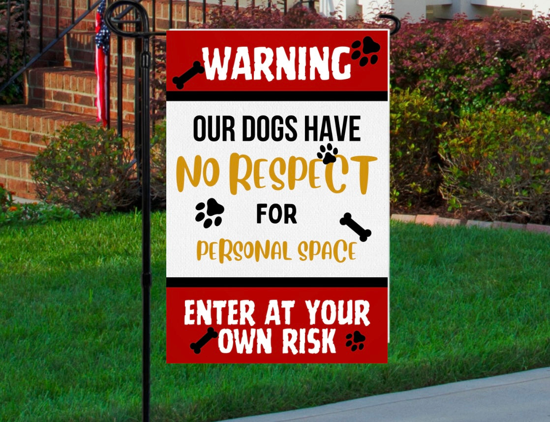 Our dogs have no respect 12x18 garden flag