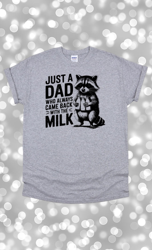 Just a dad who came back with the milk tshirt