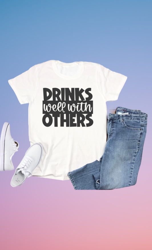 Drinks well with others tshirt