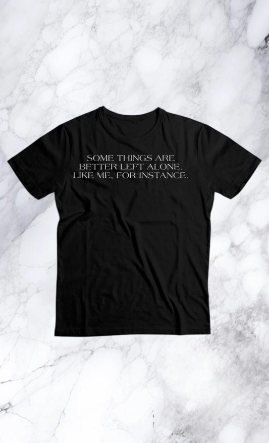 Some things are better left alone tshirt