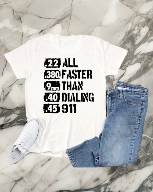 All faster than dialing 911 tshirt