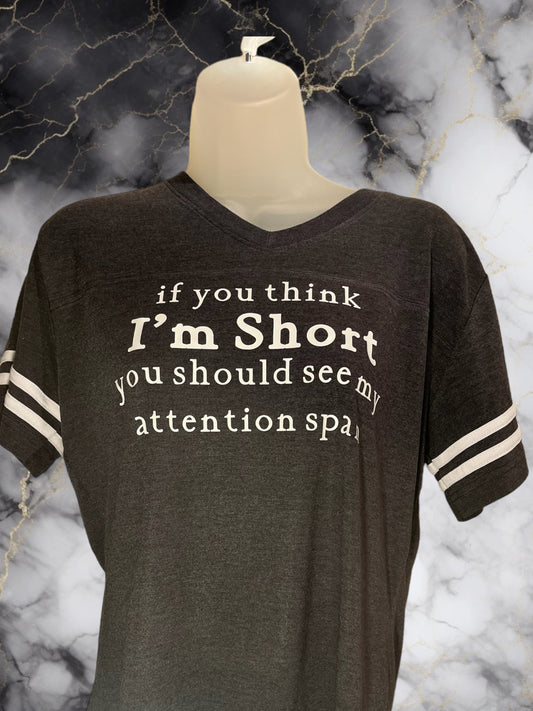 If you think I’m short you should see my attention span tshirt