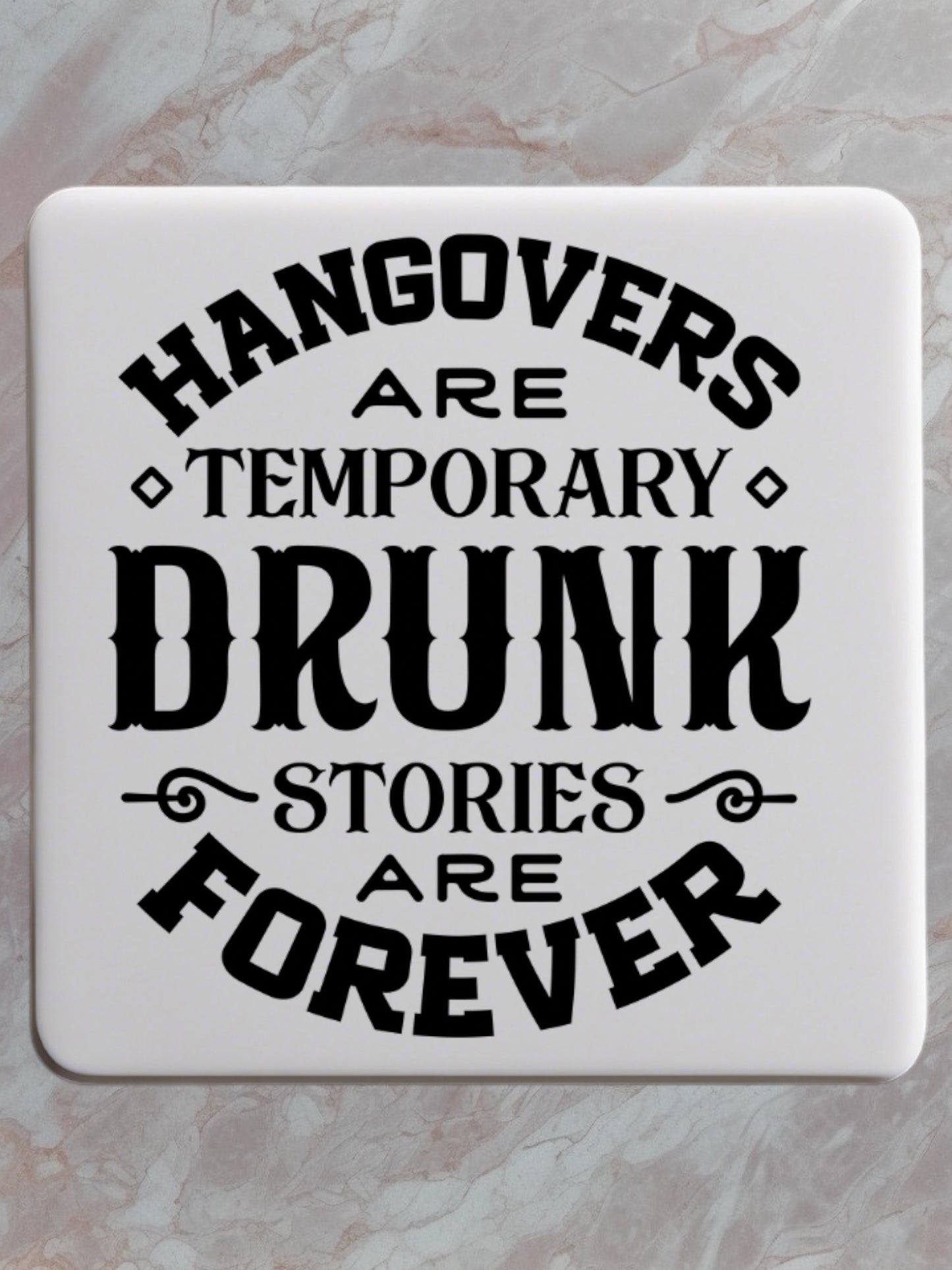 Hangover are temporary, drunk stories are forever coaster