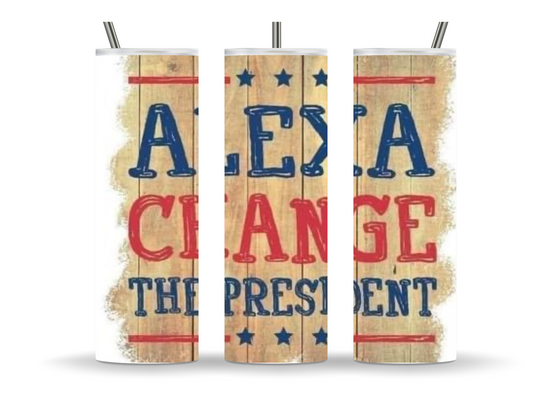 Alexa change the president 20oz tumbler