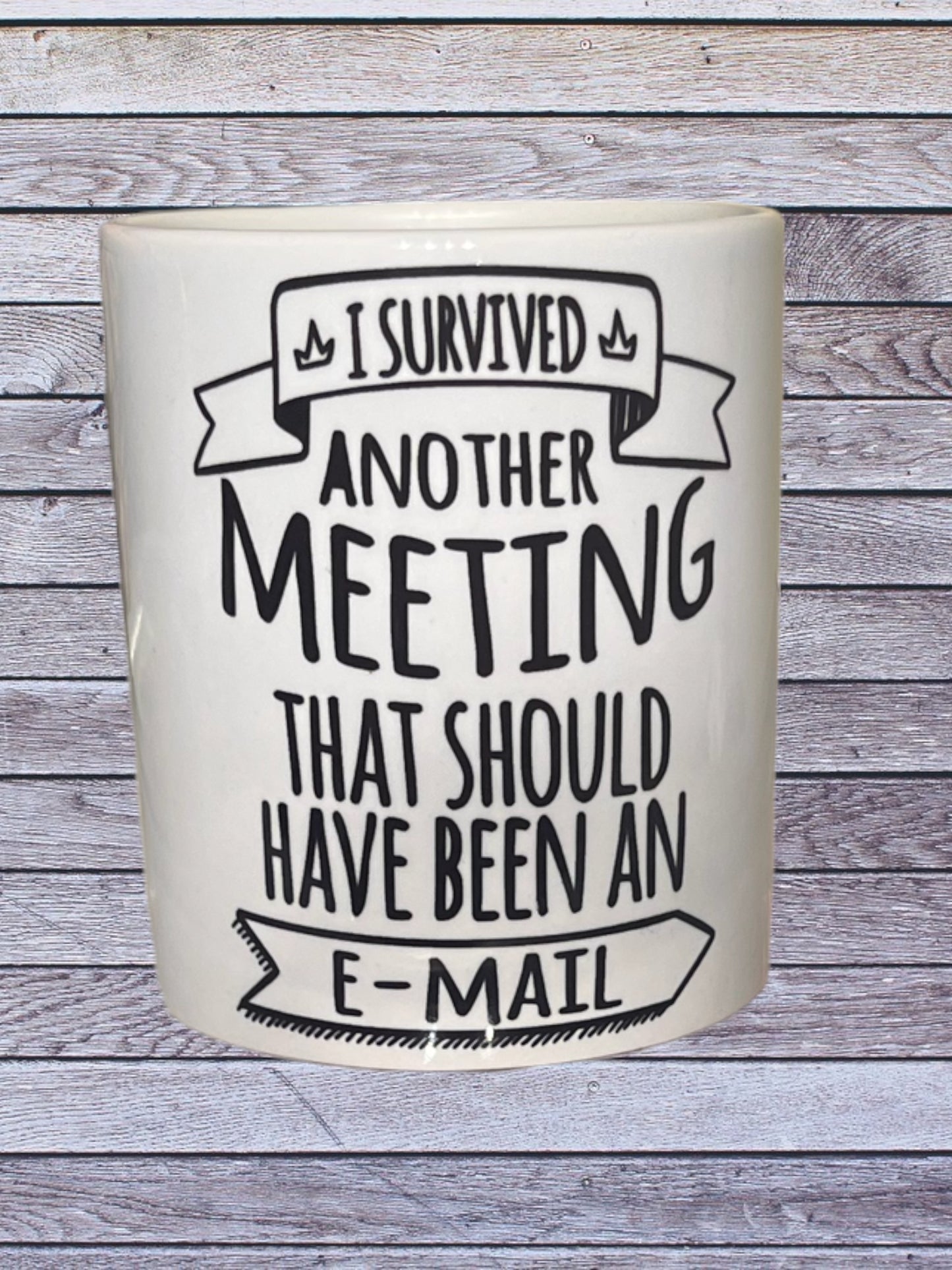 I survived another meeting that should have been an email mug