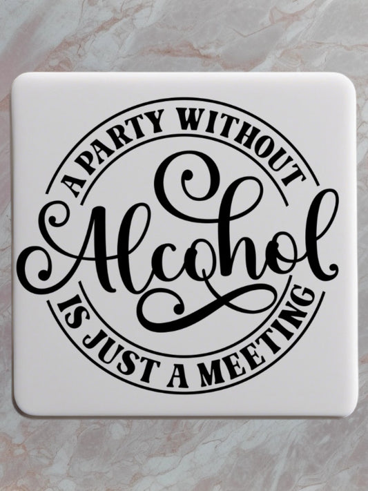 A party without alcohol is just a meeting coaster