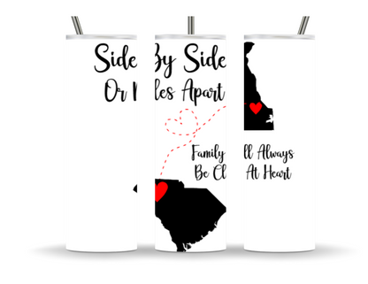 Side by side or miles apart family will always be close at heart 20oz tumbler