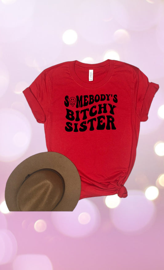 Somebody’s bitchy sister tshirt