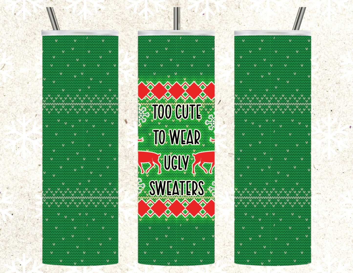 Too cute to wear ugly sweaters 20oz tumbler