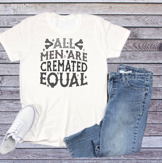 All men are cremated equal tshirt