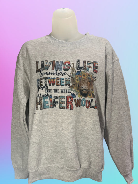 Jesus take the wheel and I wish a heifer would crewneck