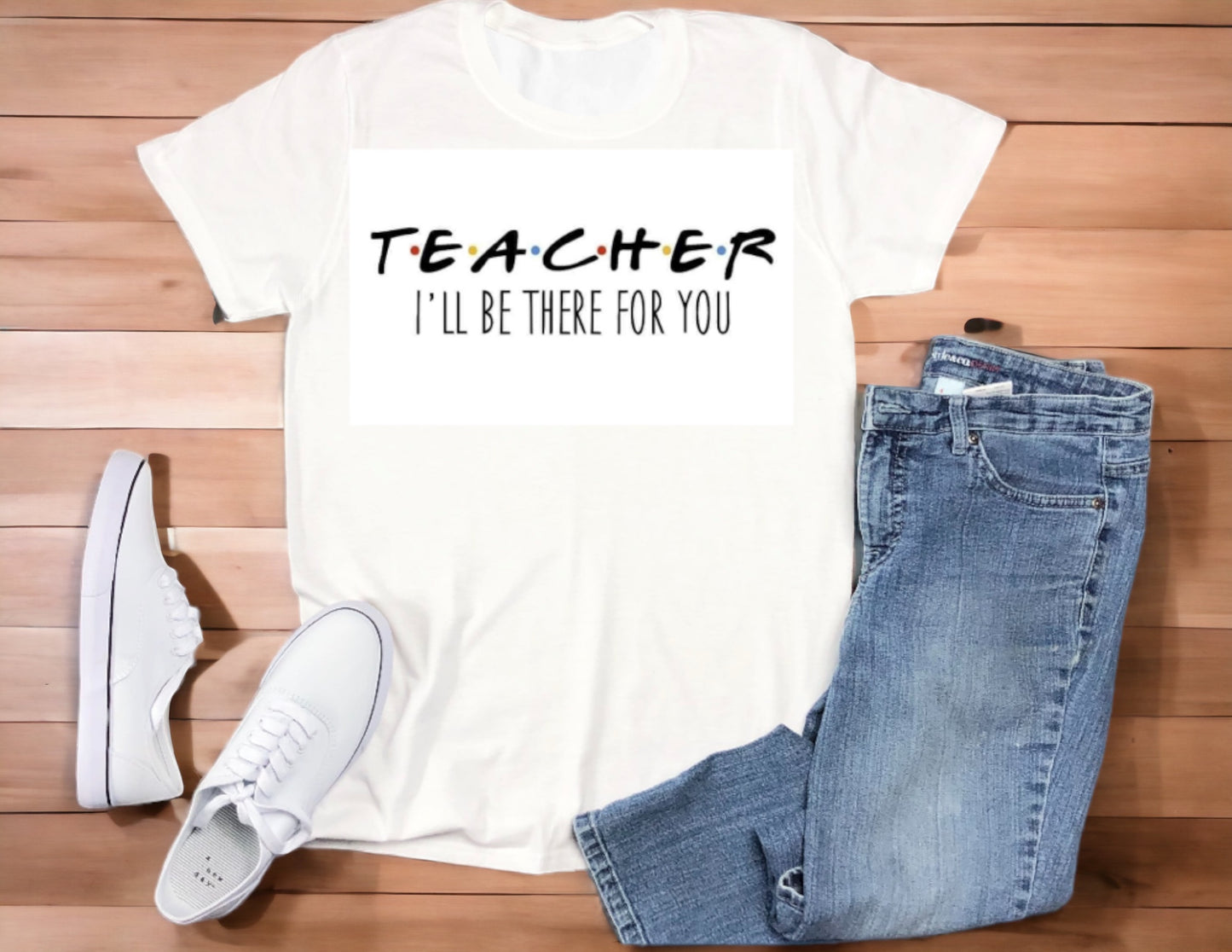 Teacher I’ll be there for you tshirt