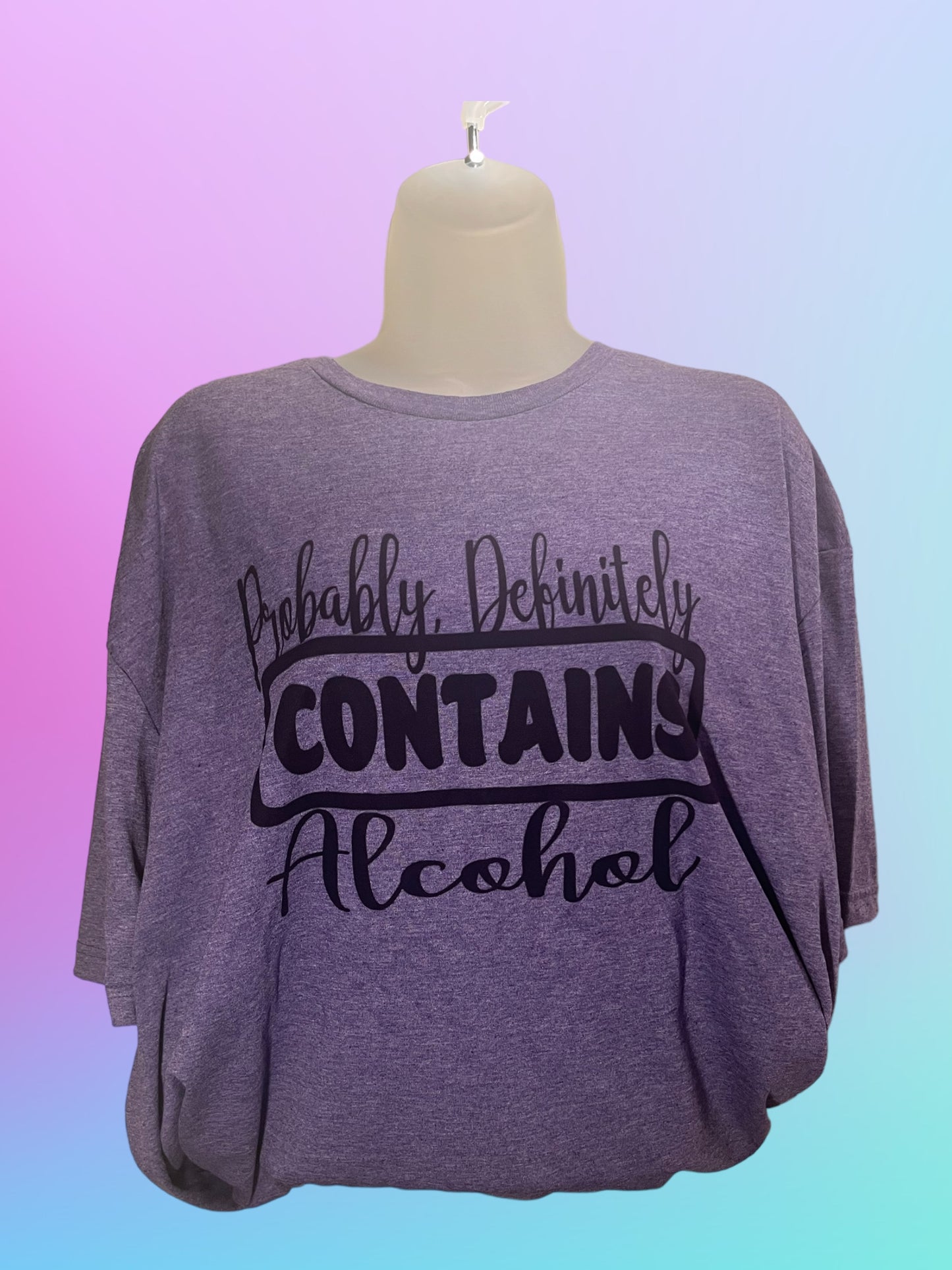 Probably, definitely contains alcohol tshirt