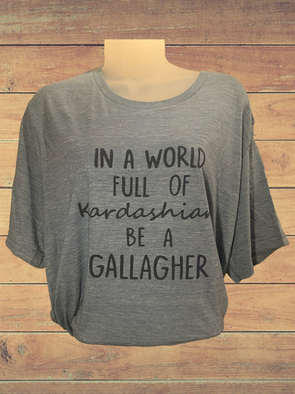 In a world full of kardashians be a Gallagher tshirt